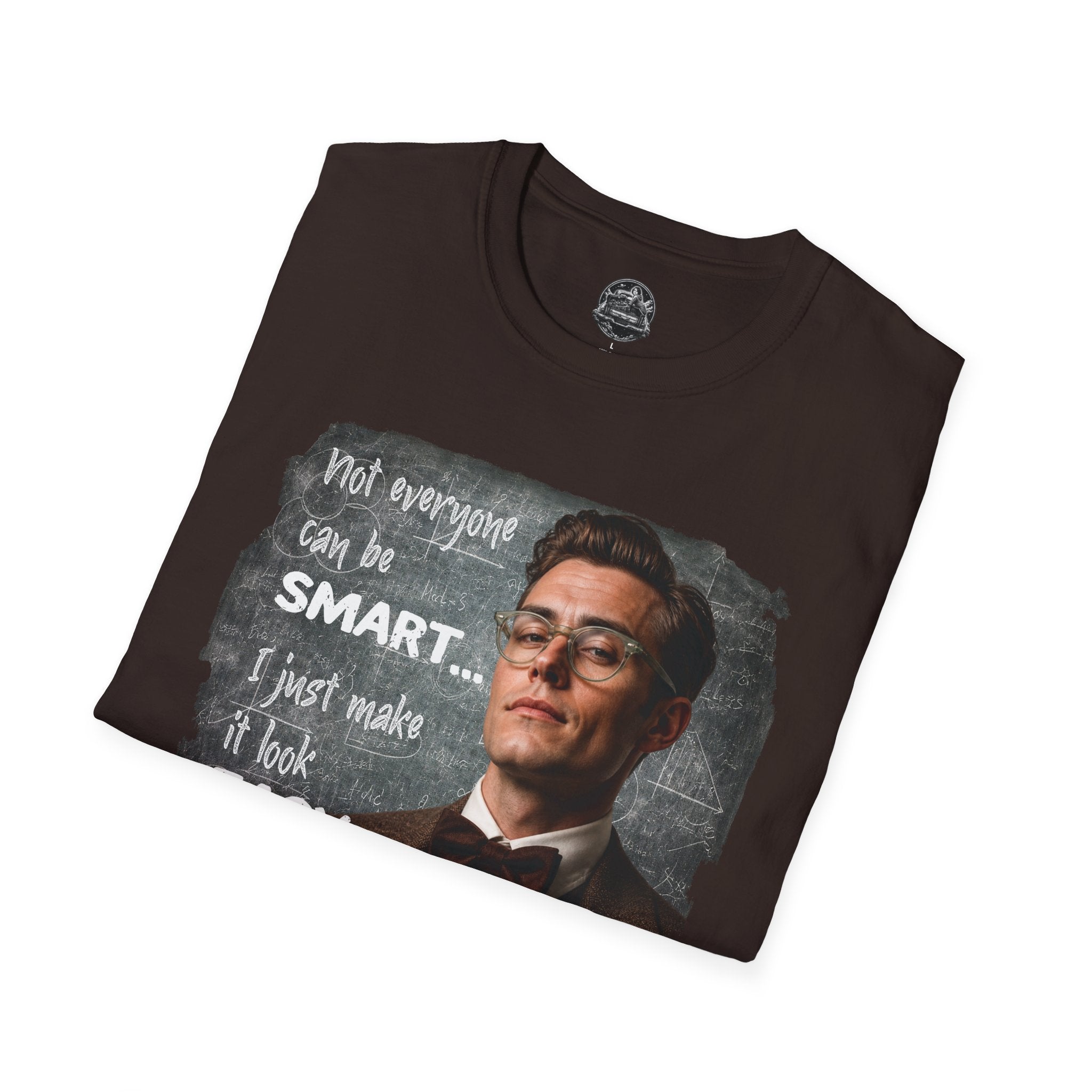 "Not Everyone Can Be Smart… I Just Make It Look Easy" Shirt — Funny Scholarly Math Tee