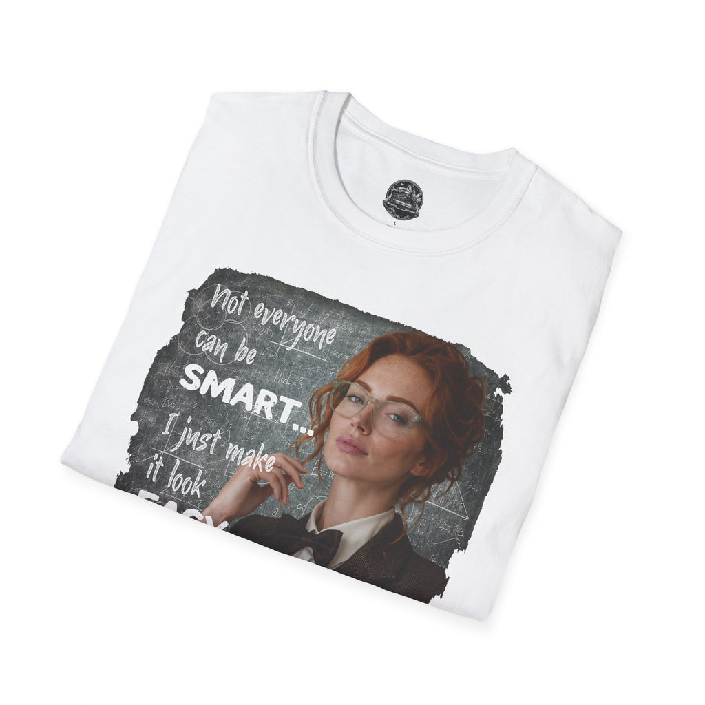T-Shirt — “Not Everyone Can Be Smart, I Just Make It Look Easy” Graphic Tee