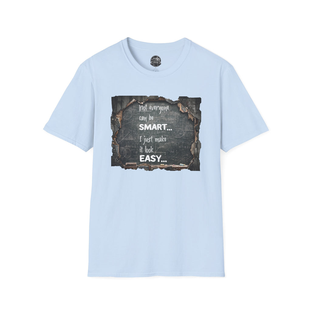 T-Shirt — "Not Everyone Can Be Smart... I Just Make It Look Easy" Vintage Chalkboard Graphic Tee