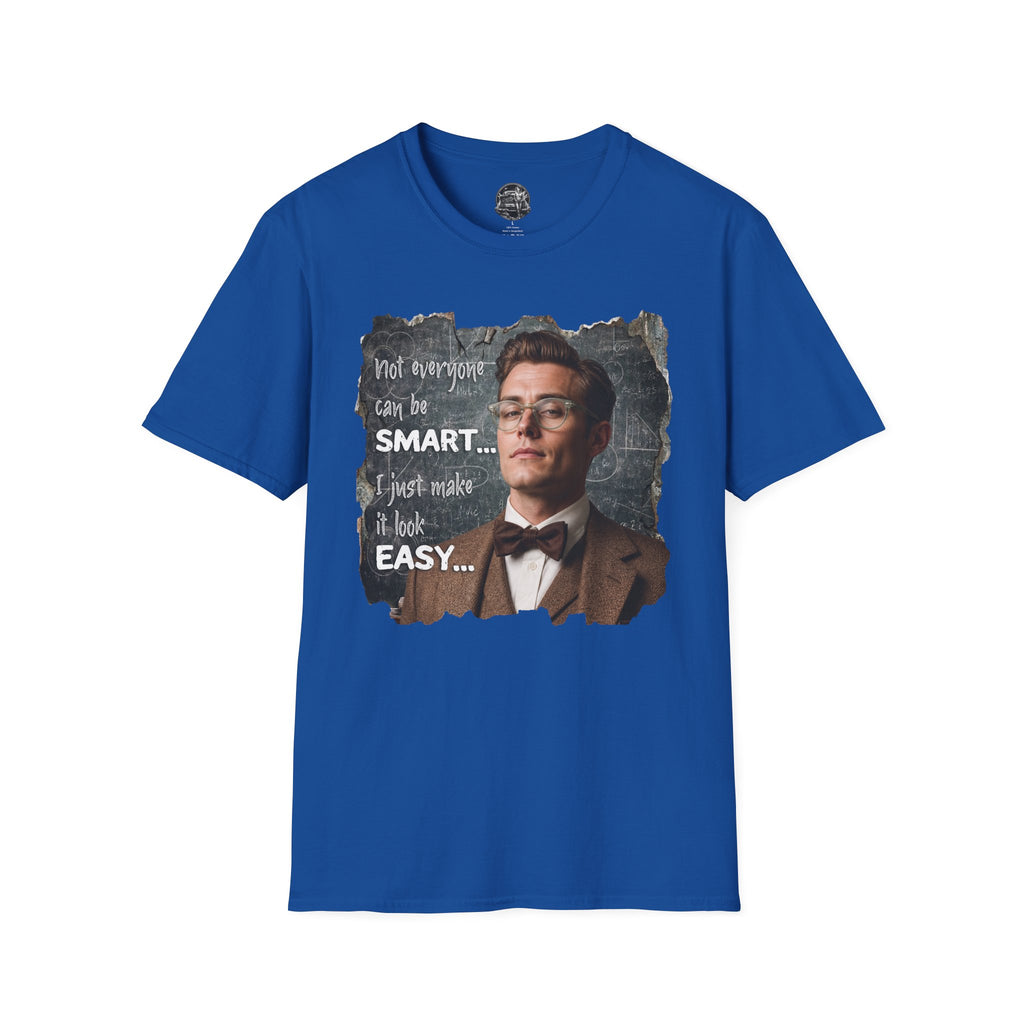 "Not Everyone Can Be Smart… I Just Make It Look Easy" Shirt — Funny Scholarly Math Tee