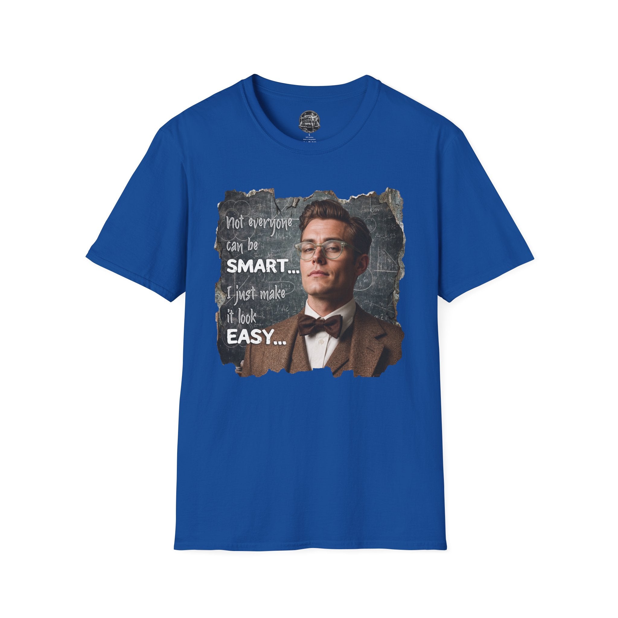 "Not Everyone Can Be Smart… I Just Make It Look Easy" Shirt — Funny Scholarly Math Tee