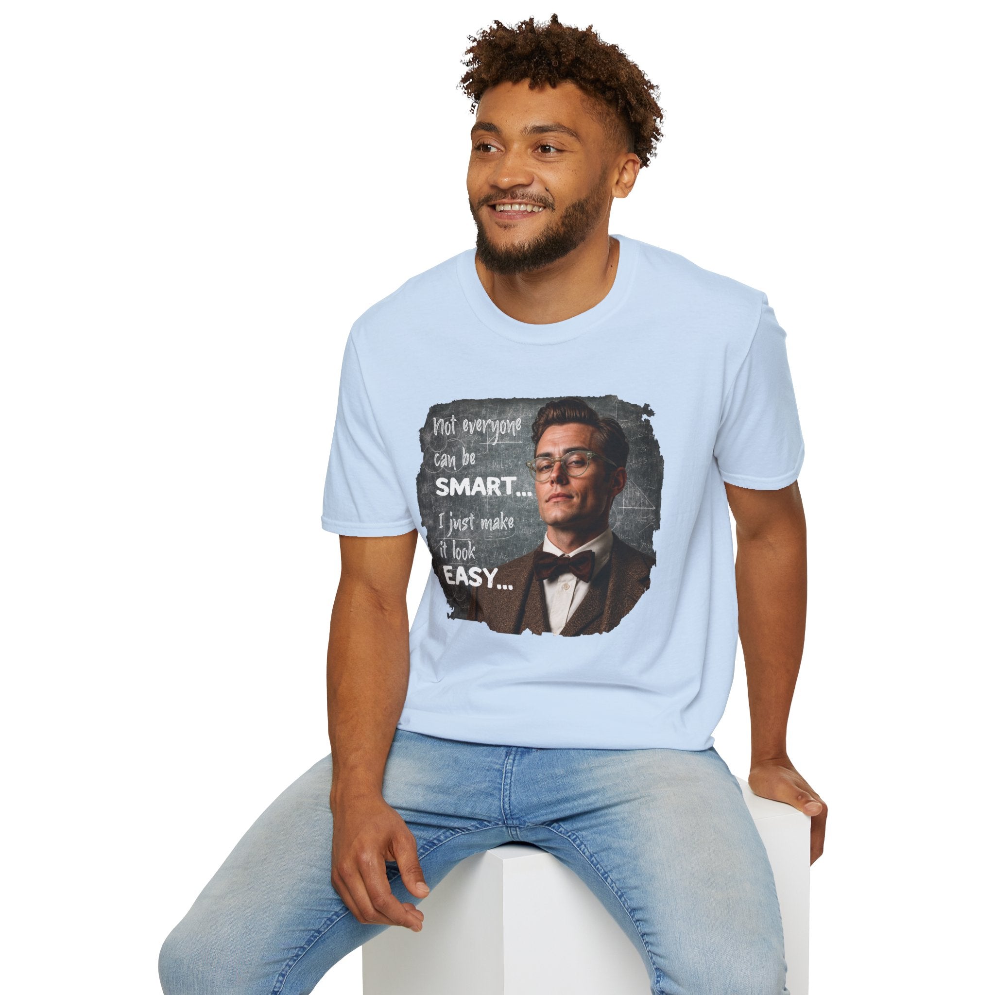 "Not Everyone Can Be Smart… I Just Make It Look Easy" Shirt — Funny Scholarly Math Tee