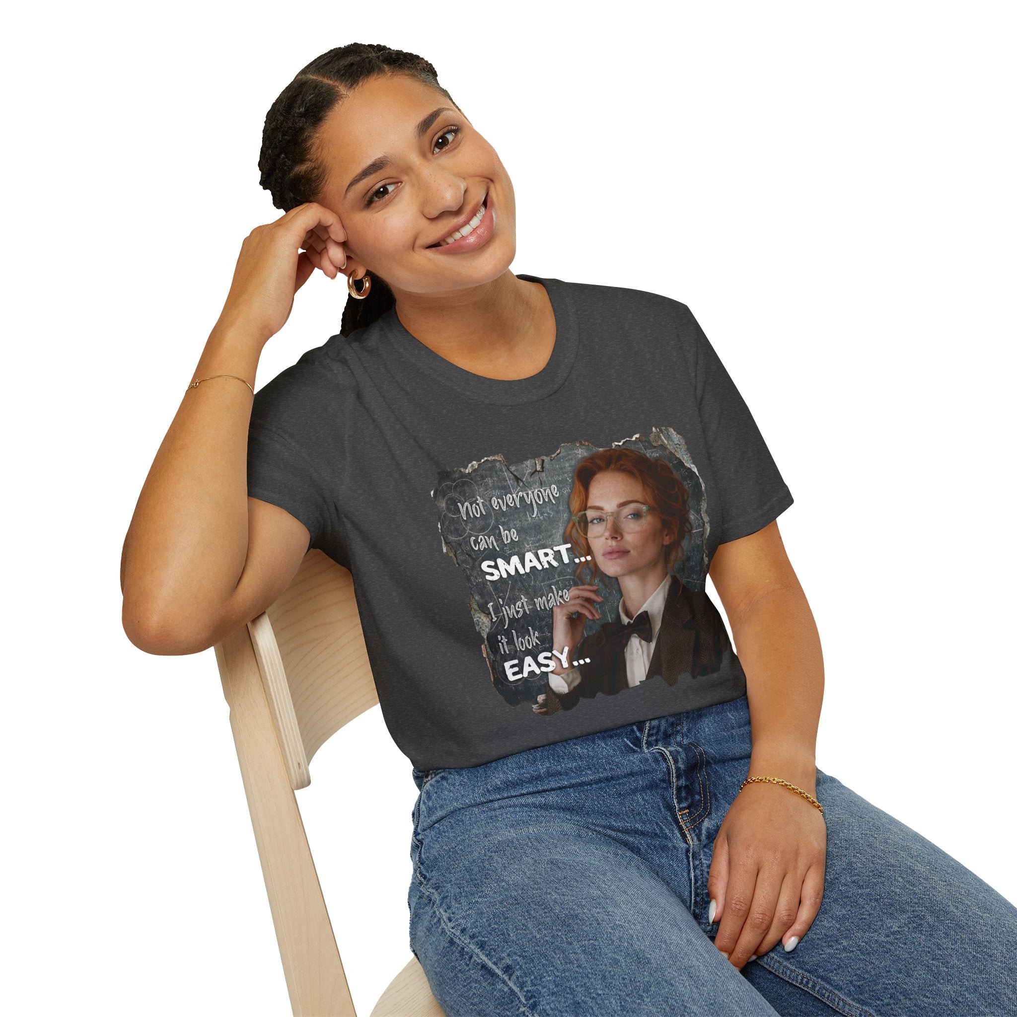 T-Shirt — “Not Everyone Can Be Smart, I Just Make It Look Easy” Graphic Tee