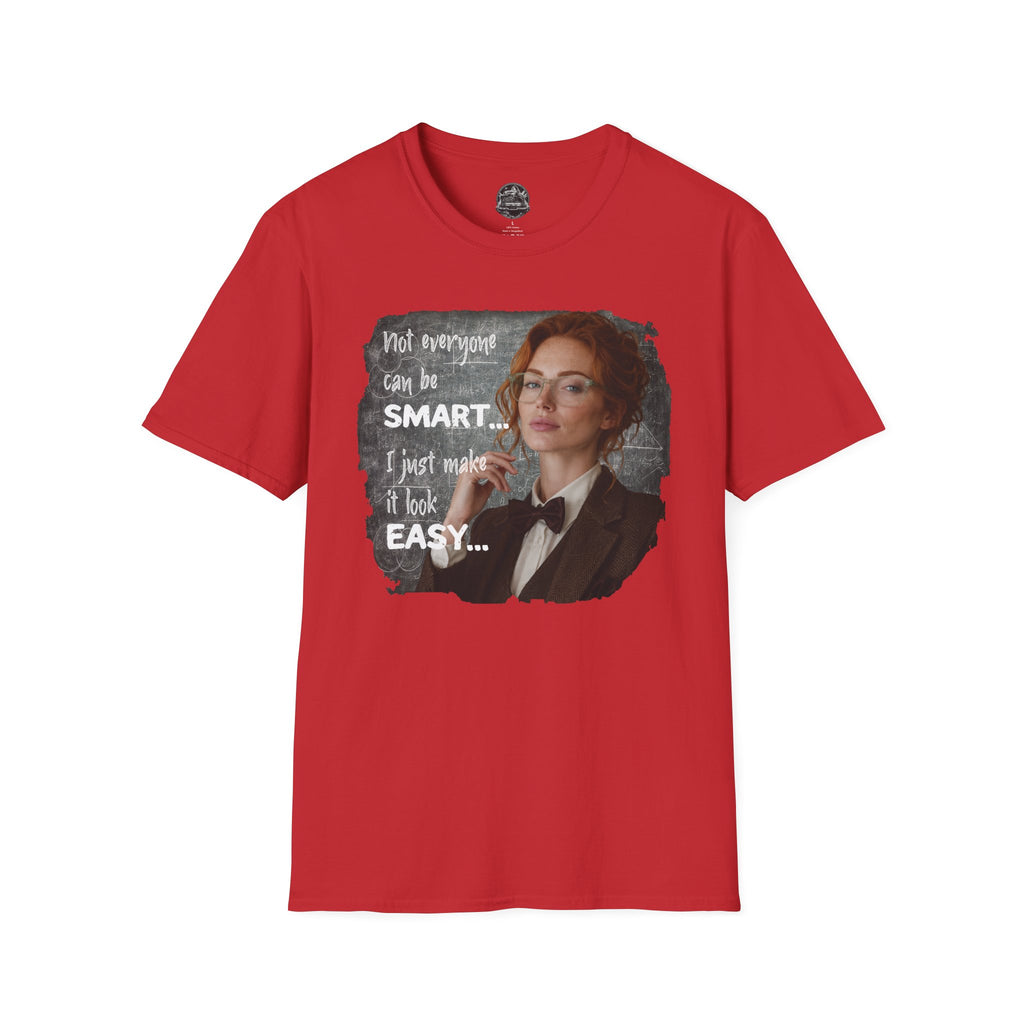 T-Shirt — “Not Everyone Can Be Smart, I Just Make It Look Easy” Graphic Tee