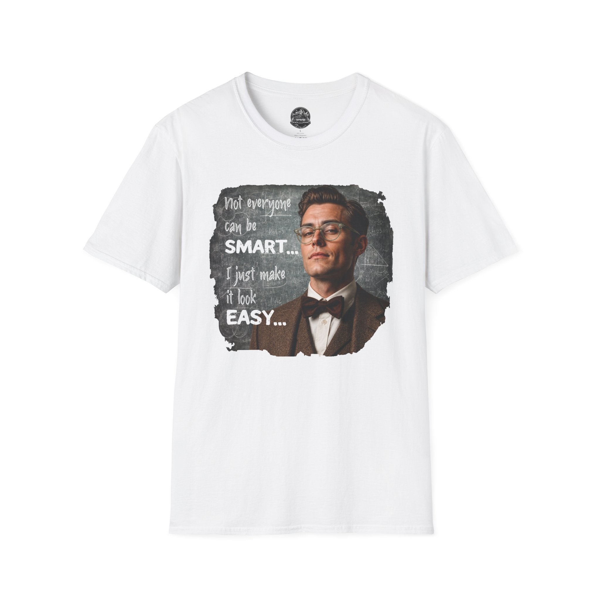 "Not Everyone Can Be Smart… I Just Make It Look Easy" Shirt — Funny Scholarly Math Tee