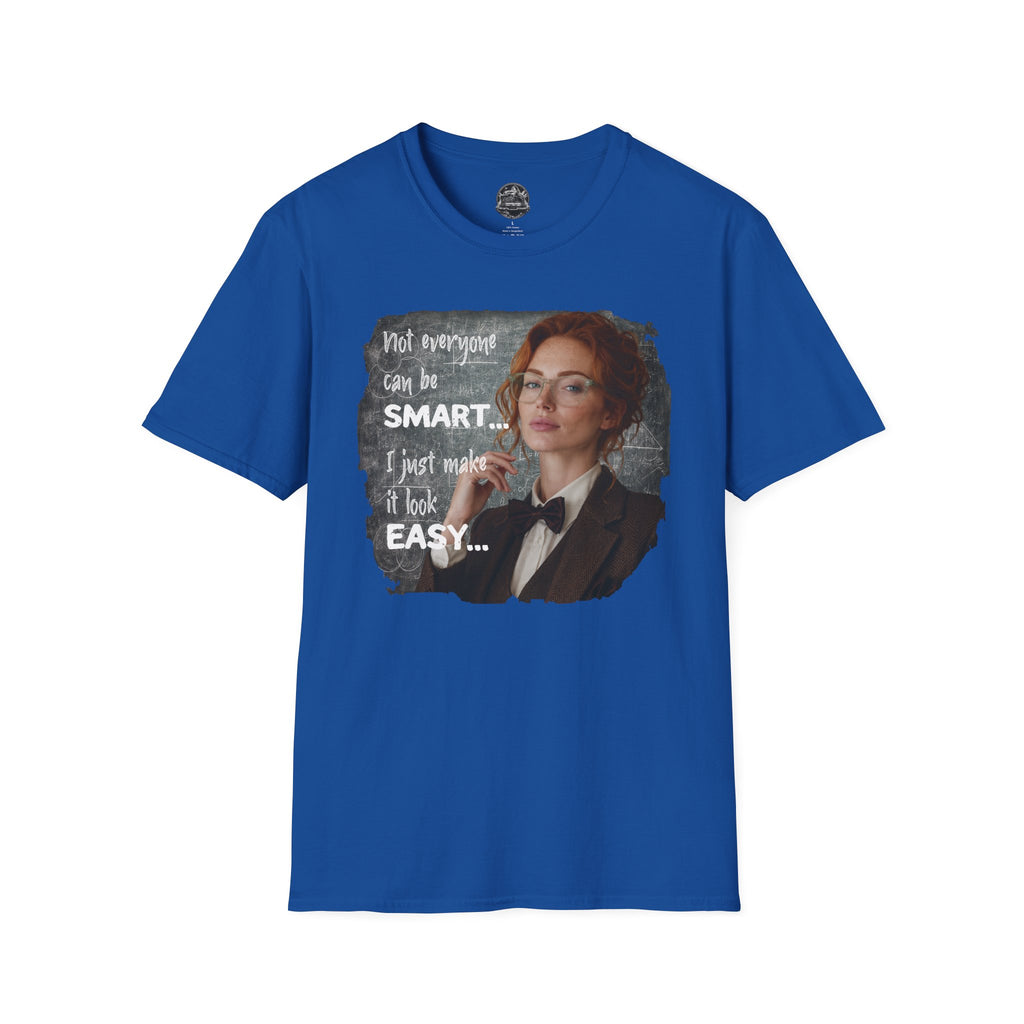T-Shirt — “Not Everyone Can Be Smart, I Just Make It Look Easy” Graphic Tee