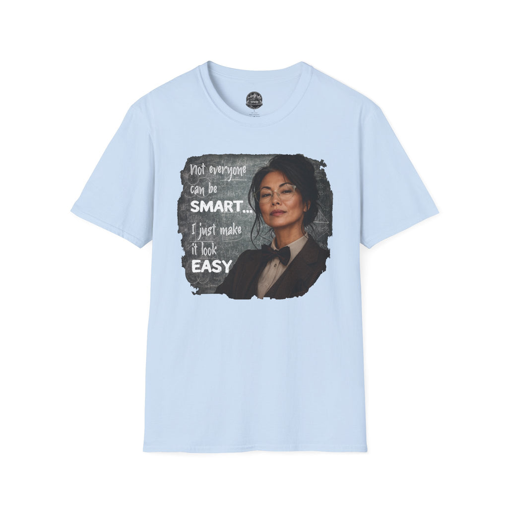 "Not Everyone Can Be Smart... I Just Make It Look Easy" Asian Woman T-Shirt