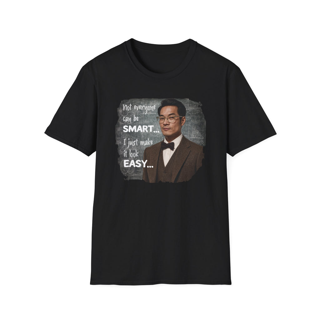 Funny 'Not Everyone Can Be Smart... I Just Make It Look Easy' T-Shirt — Asian Man Version