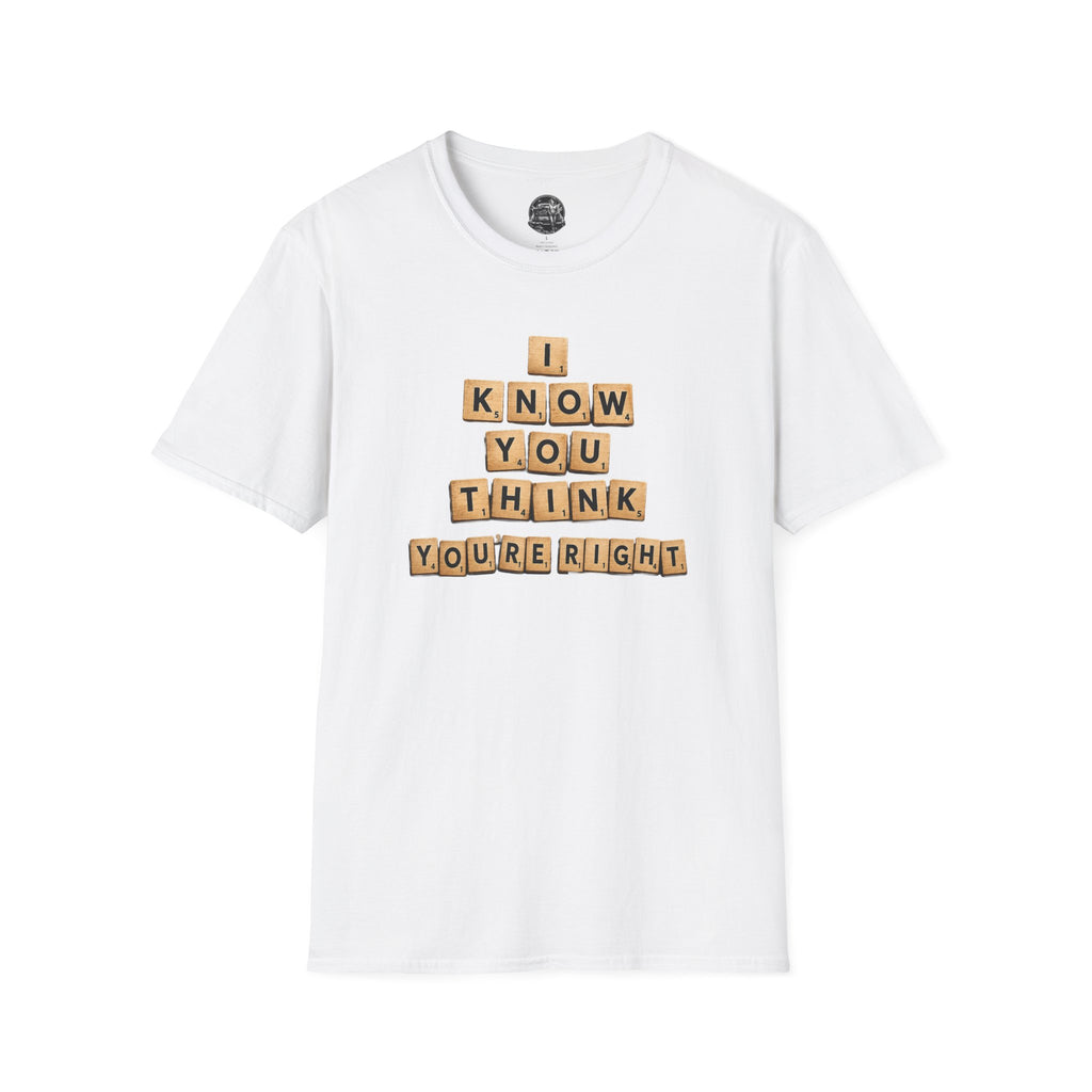 Scrabble Tiles "I Know You Think You're Right" T-Shirt