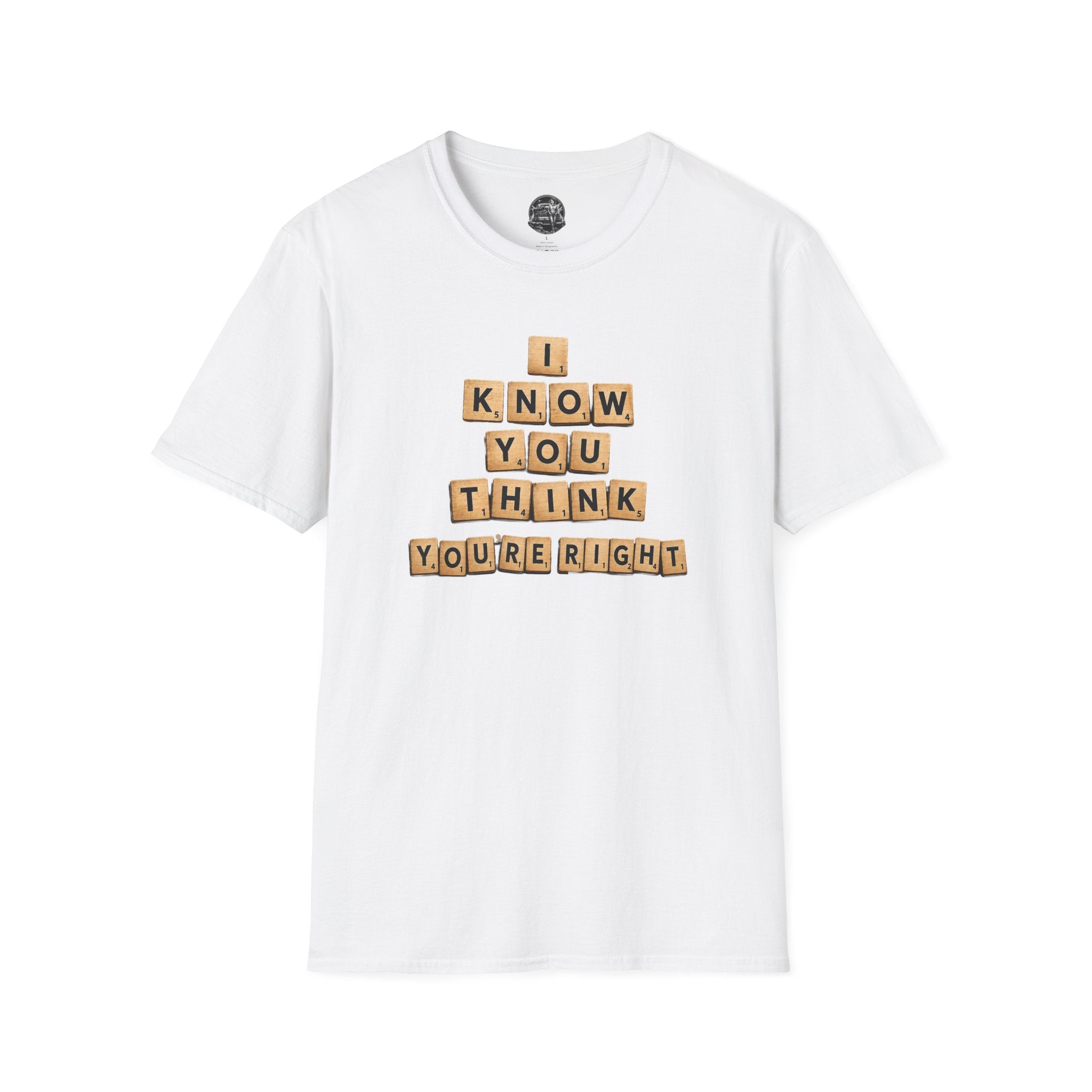Scrabble Tiles "I Know You Think You're Right" T-Shirt