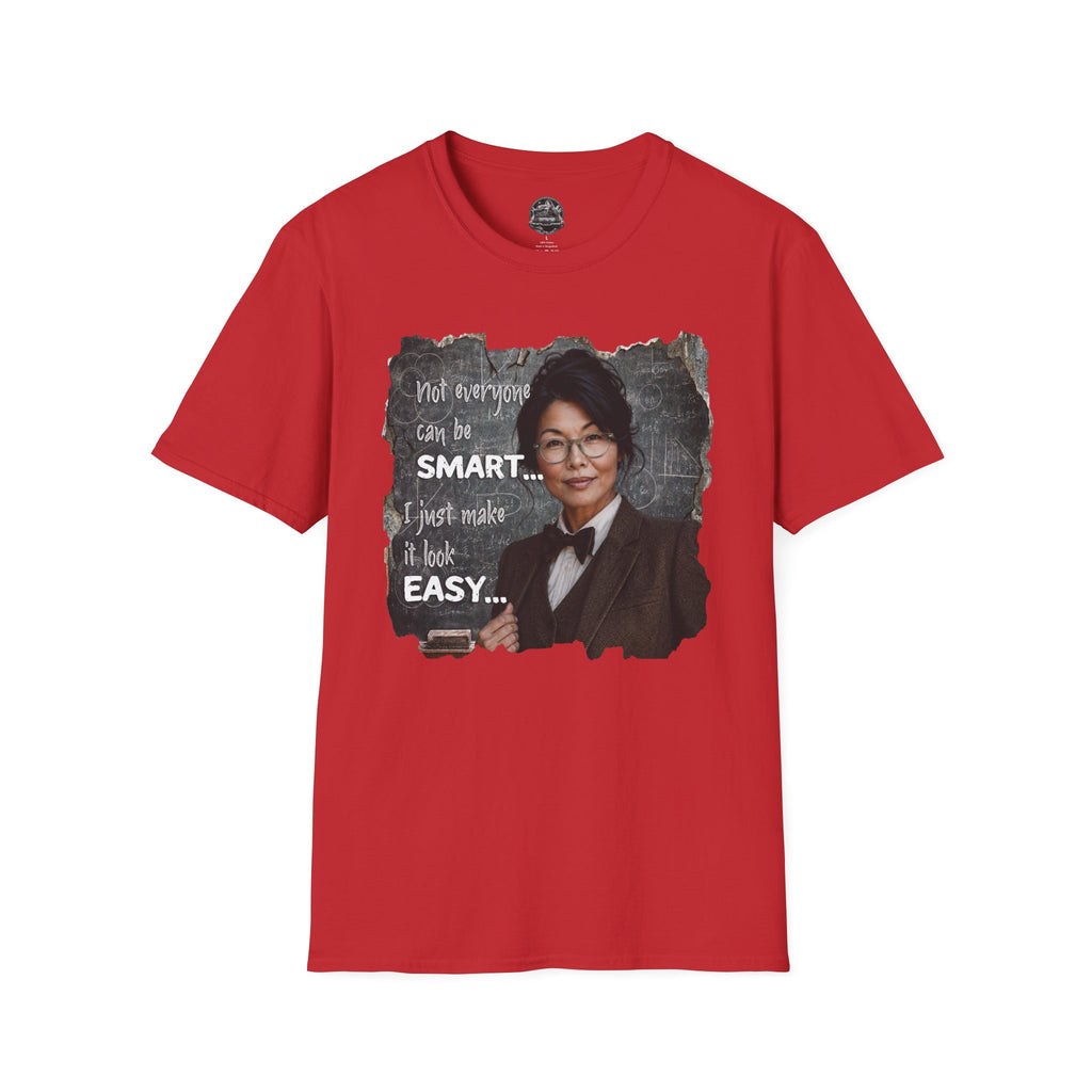 "Not Everyone Can Be Smart... I Just Make It Look Easy" Asian Woman T-Shirt