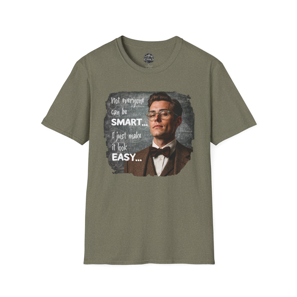 "Not Everyone Can Be Smart… I Just Make It Look Easy" Shirt — Funny Scholarly Math Tee