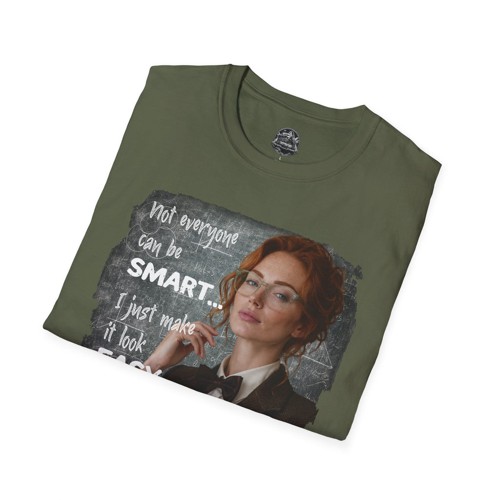 T-Shirt — “Not Everyone Can Be Smart, I Just Make It Look Easy” Graphic Tee