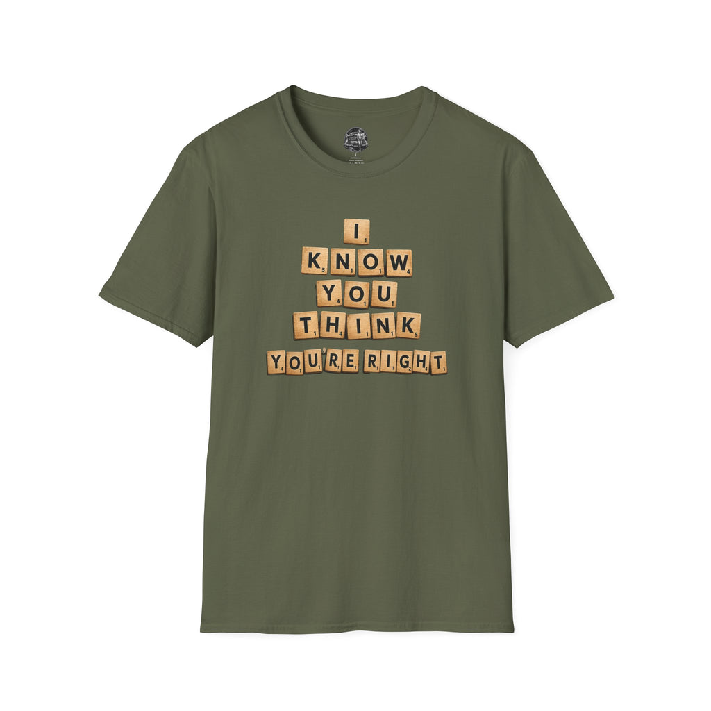 Scrabble Tiles "I Know You Think You're Right" T-Shirt