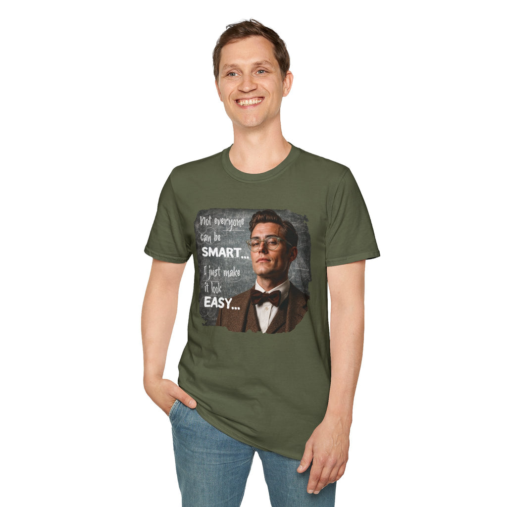 "Not Everyone Can Be Smart… I Just Make It Look Easy" Shirt — Funny Scholarly Math Tee