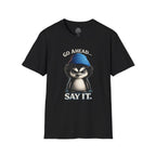 Penguin Graphic T-Shirt — "Go Ahead... Say It." Casual Statement Tee