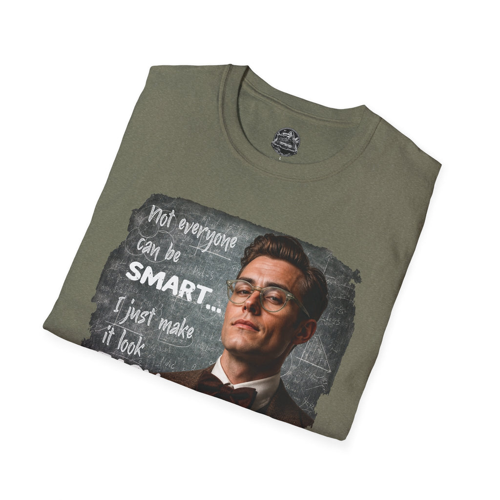 "Not Everyone Can Be Smart… I Just Make It Look Easy" Shirt — Funny Scholarly Math Tee