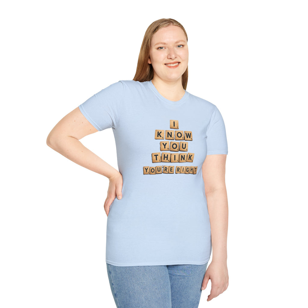 Scrabble Tiles "I Know You Think You're Right" T-Shirt