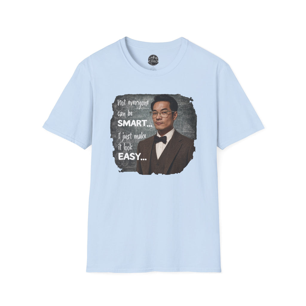 Funny 'Not Everyone Can Be Smart... I Just Make It Look Easy' T-Shirt — Asian Man Version