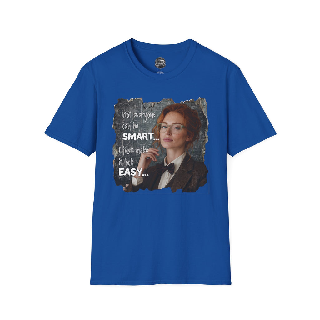 T-Shirt — “Not Everyone Can Be Smart, I Just Make It Look Easy” Graphic Tee