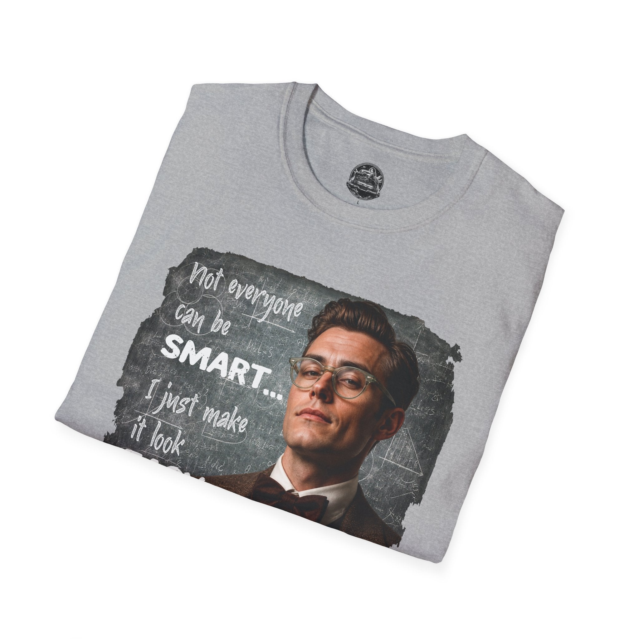 "Not Everyone Can Be Smart… I Just Make It Look Easy" Shirt — Funny Scholarly Math Tee