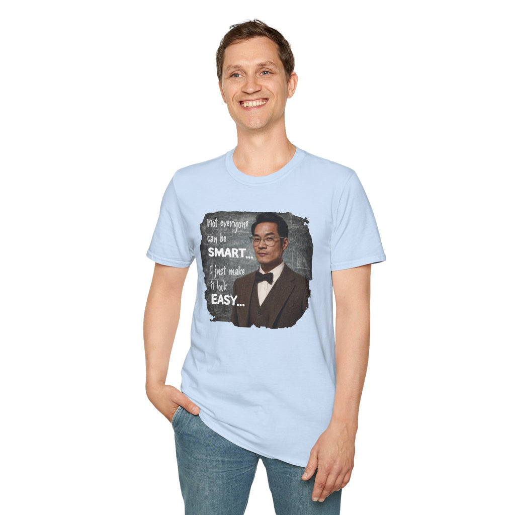 Funny 'Not Everyone Can Be Smart... I Just Make It Look Easy' T-Shirt — Asian Man Version