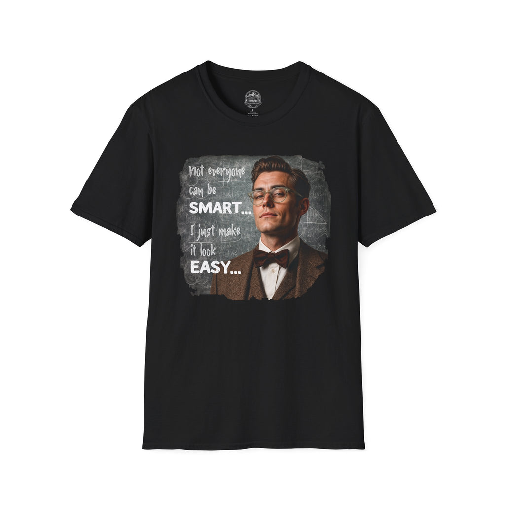 "Not Everyone Can Be Smart… I Just Make It Look Easy" Shirt — Funny Scholarly Math Tee