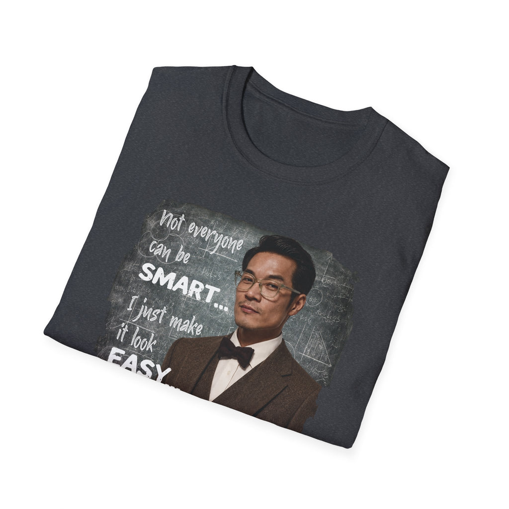 Funny 'Not Everyone Can Be Smart... I Just Make It Look Easy' T-Shirt — Asian Man Version