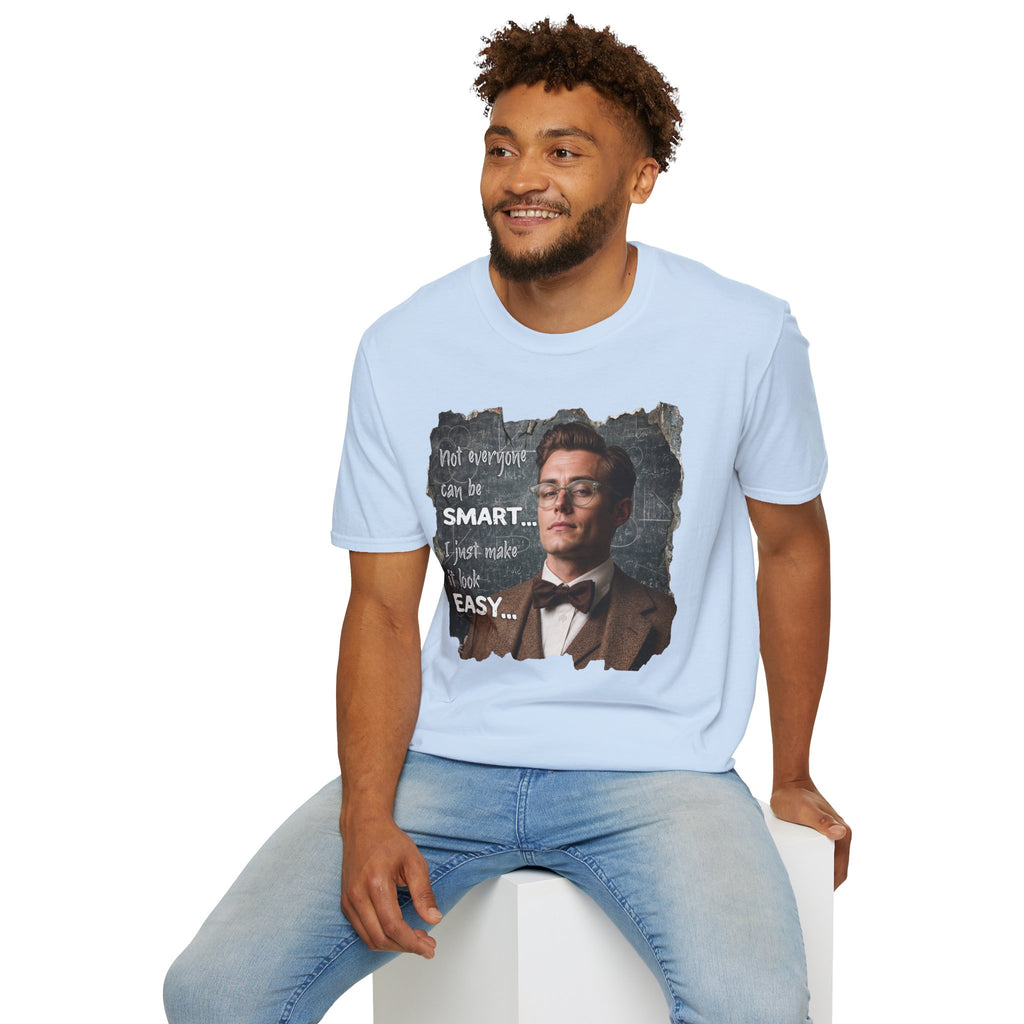 "Not Everyone Can Be Smart… I Just Make It Look Easy" Shirt — Funny Scholarly Math Tee