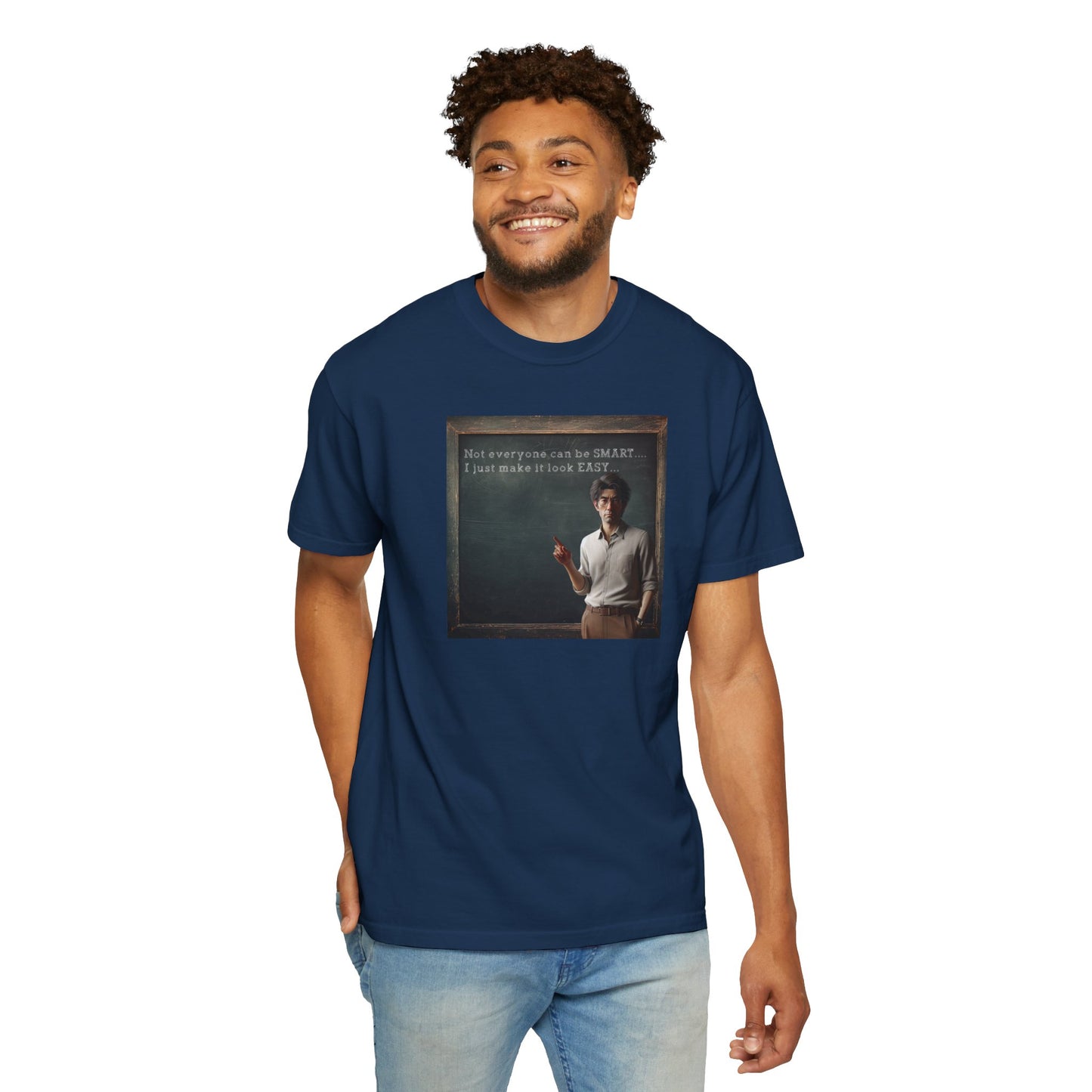 T-Shirt "Not everyone can be SMART... I just make it look EASY..."