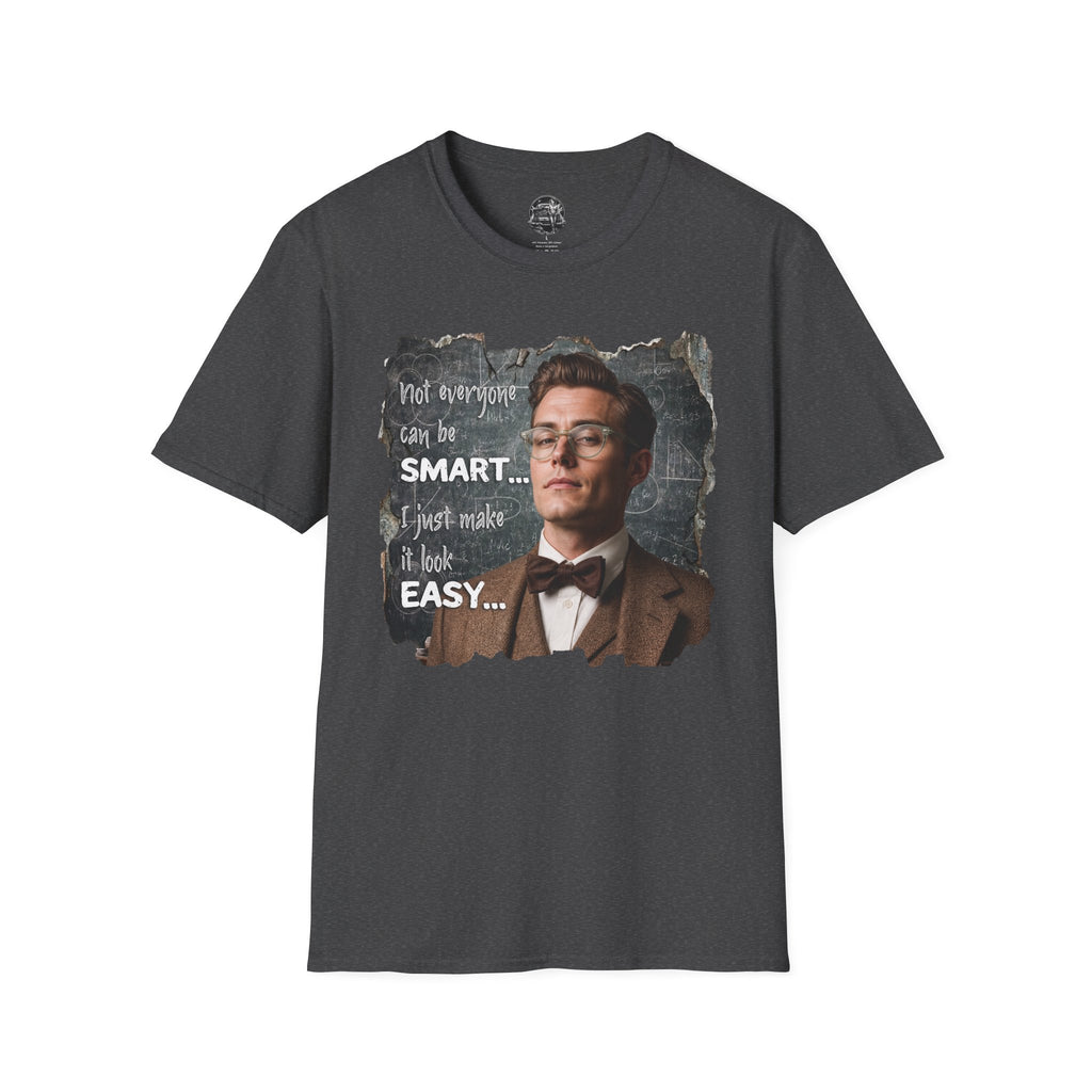 "Not Everyone Can Be Smart… I Just Make It Look Easy" Shirt — Funny Scholarly Math Tee
