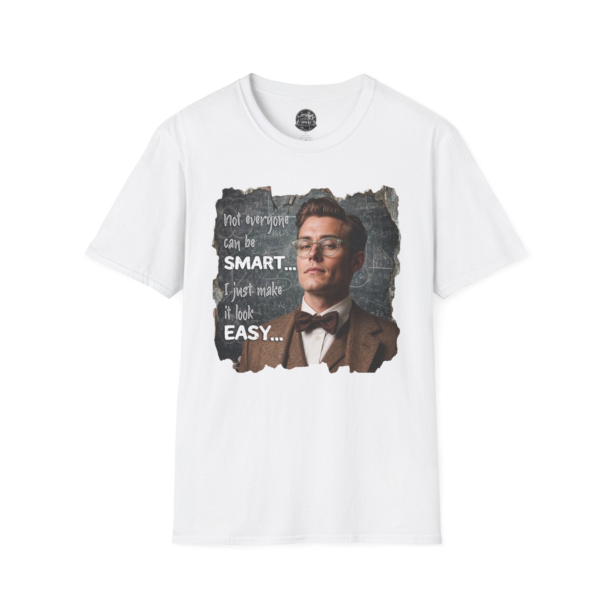 "Not Everyone Can Be Smart… I Just Make It Look Easy" Shirt — Funny Scholarly Math Tee