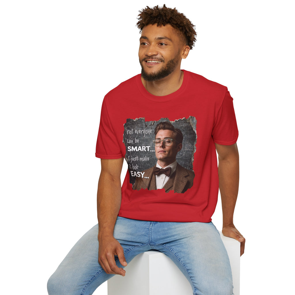 "Not Everyone Can Be Smart… I Just Make It Look Easy" Shirt — Funny Scholarly Math Tee