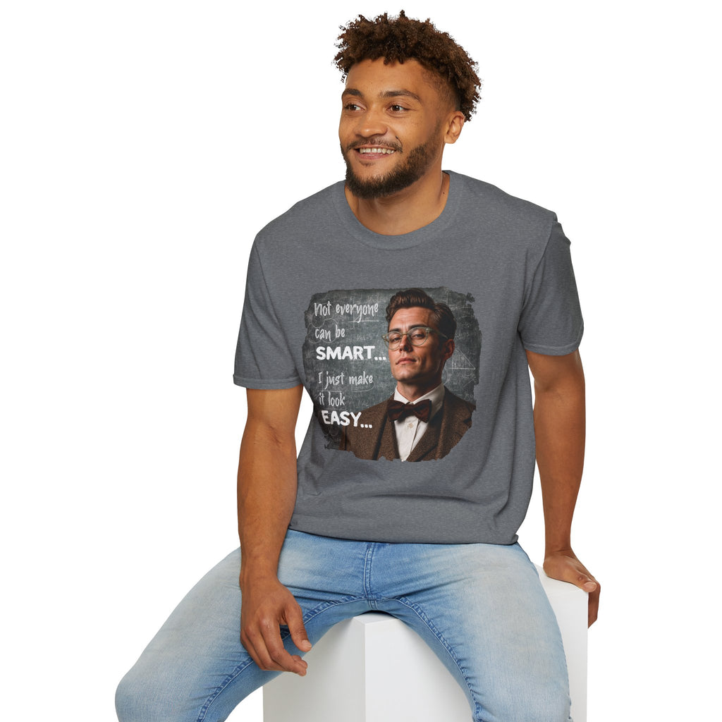 "Not Everyone Can Be Smart… I Just Make It Look Easy" Shirt — Funny Scholarly Math Tee