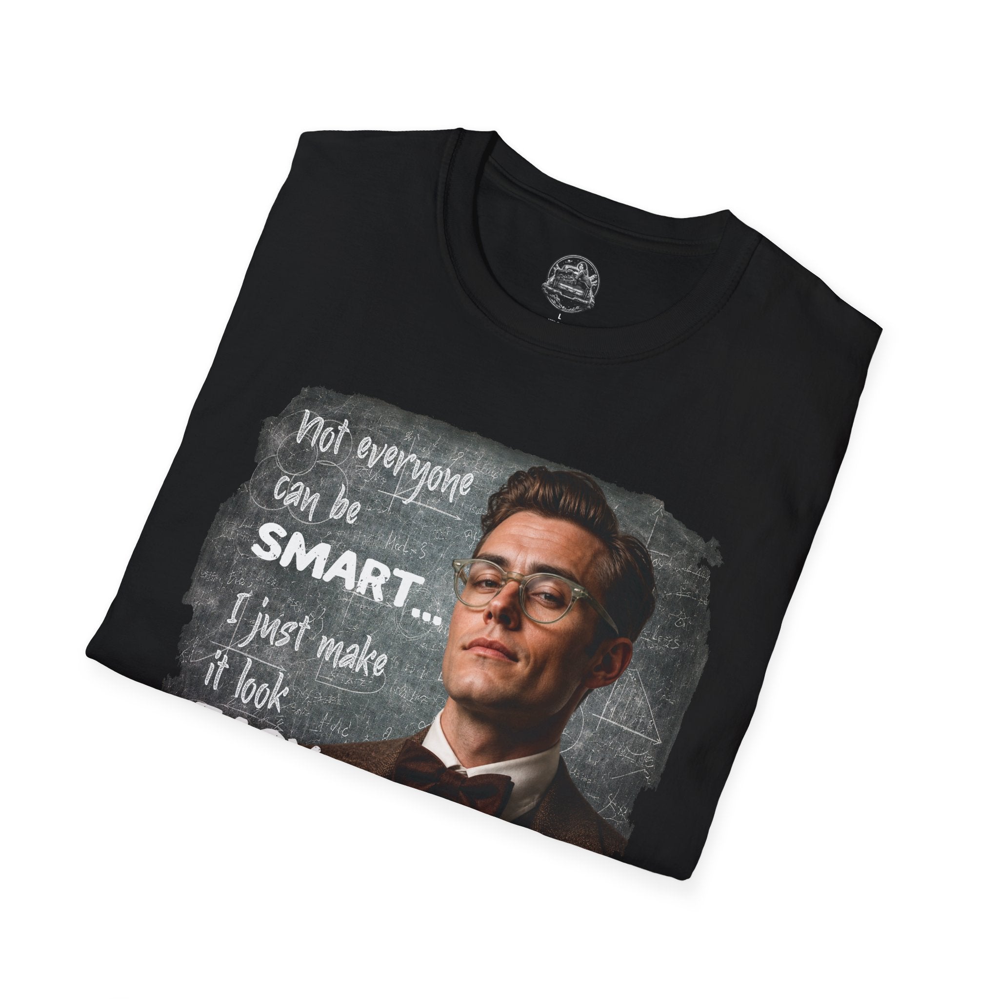 "Not Everyone Can Be Smart… I Just Make It Look Easy" Shirt — Funny Scholarly Math Tee