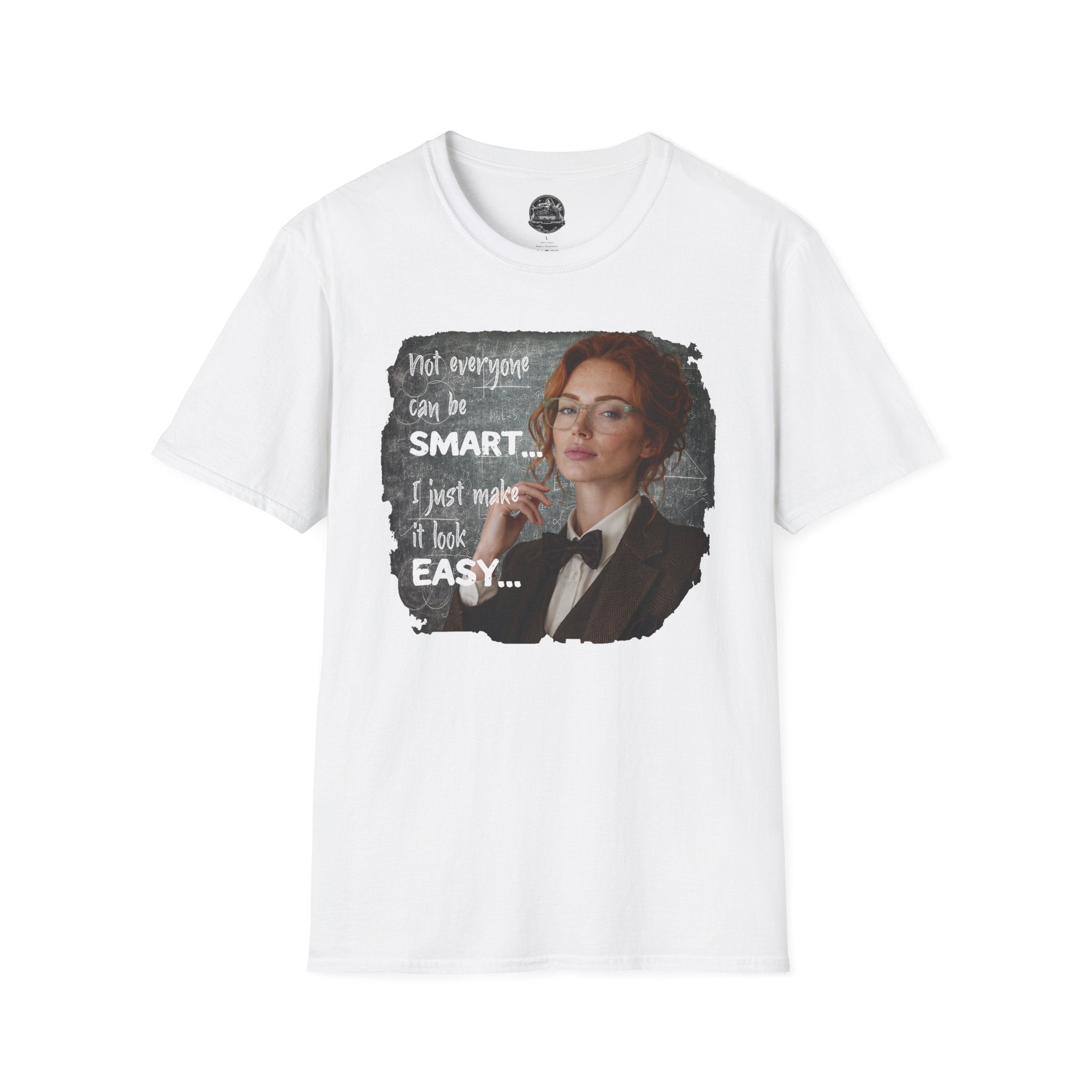 T-Shirt — “Not Everyone Can Be Smart, I Just Make It Look Easy” Graphic Tee
