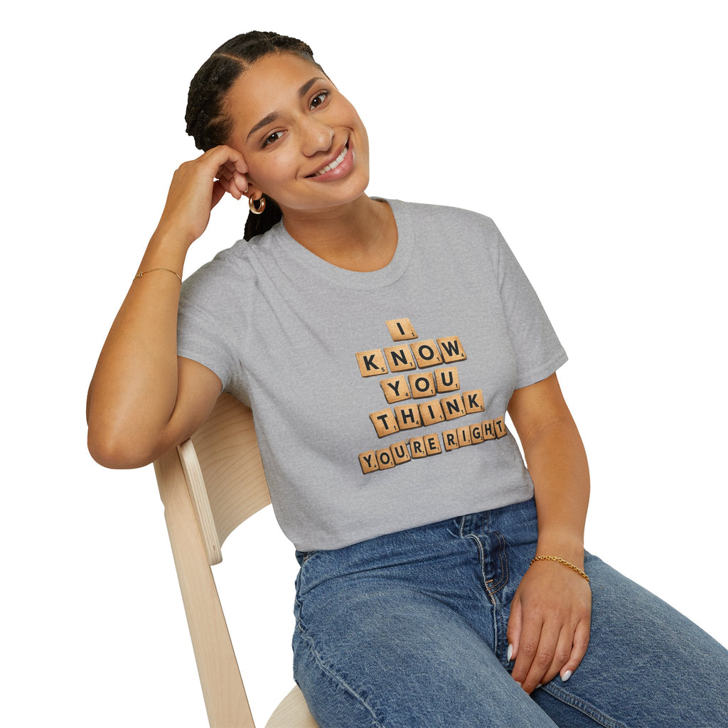 Scrabble Tiles "I Know You Think You're Right" T-Shirt