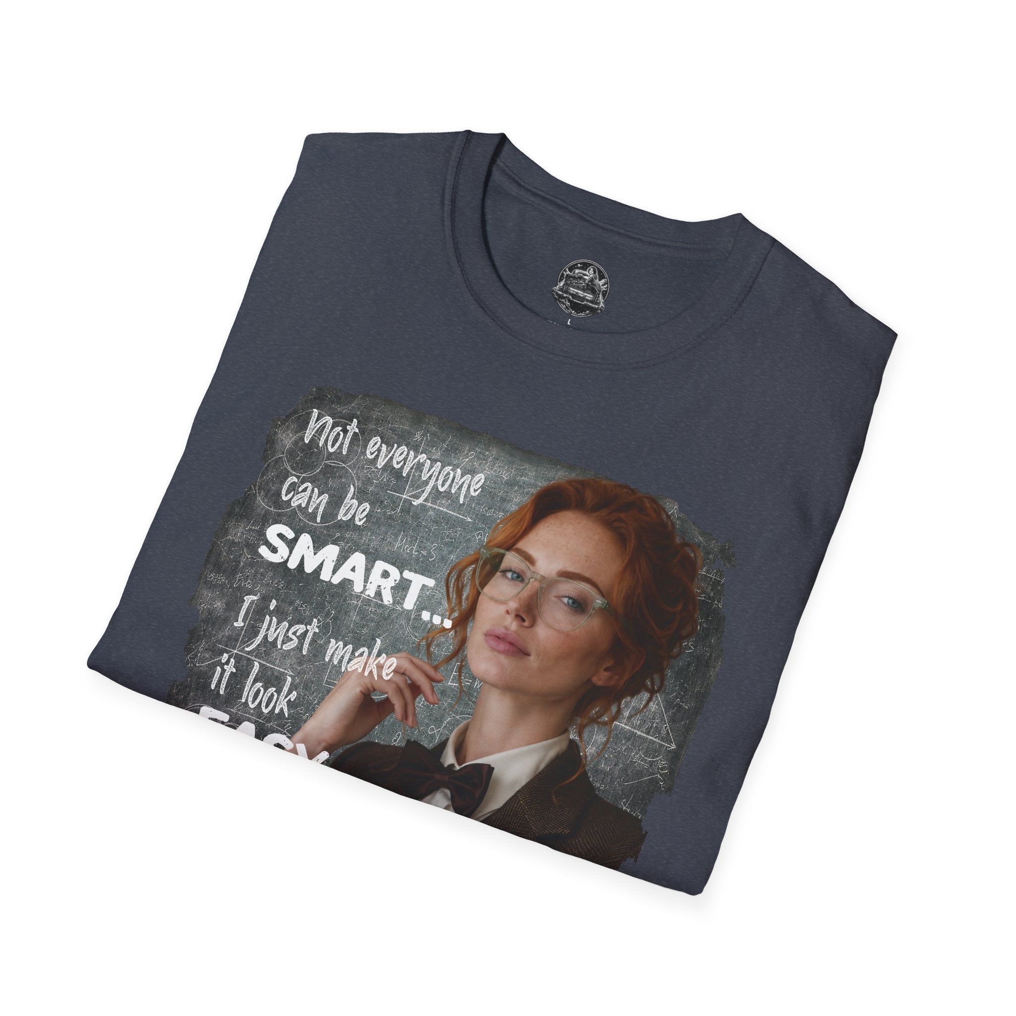 T-Shirt — “Not Everyone Can Be Smart, I Just Make It Look Easy” Graphic Tee