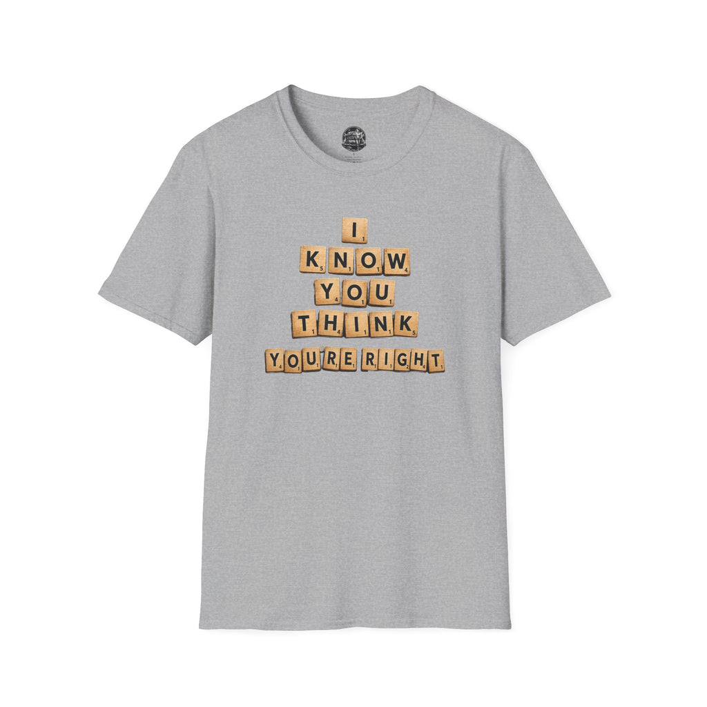 Scrabble Tiles "I Know You Think You're Right" T-Shirt