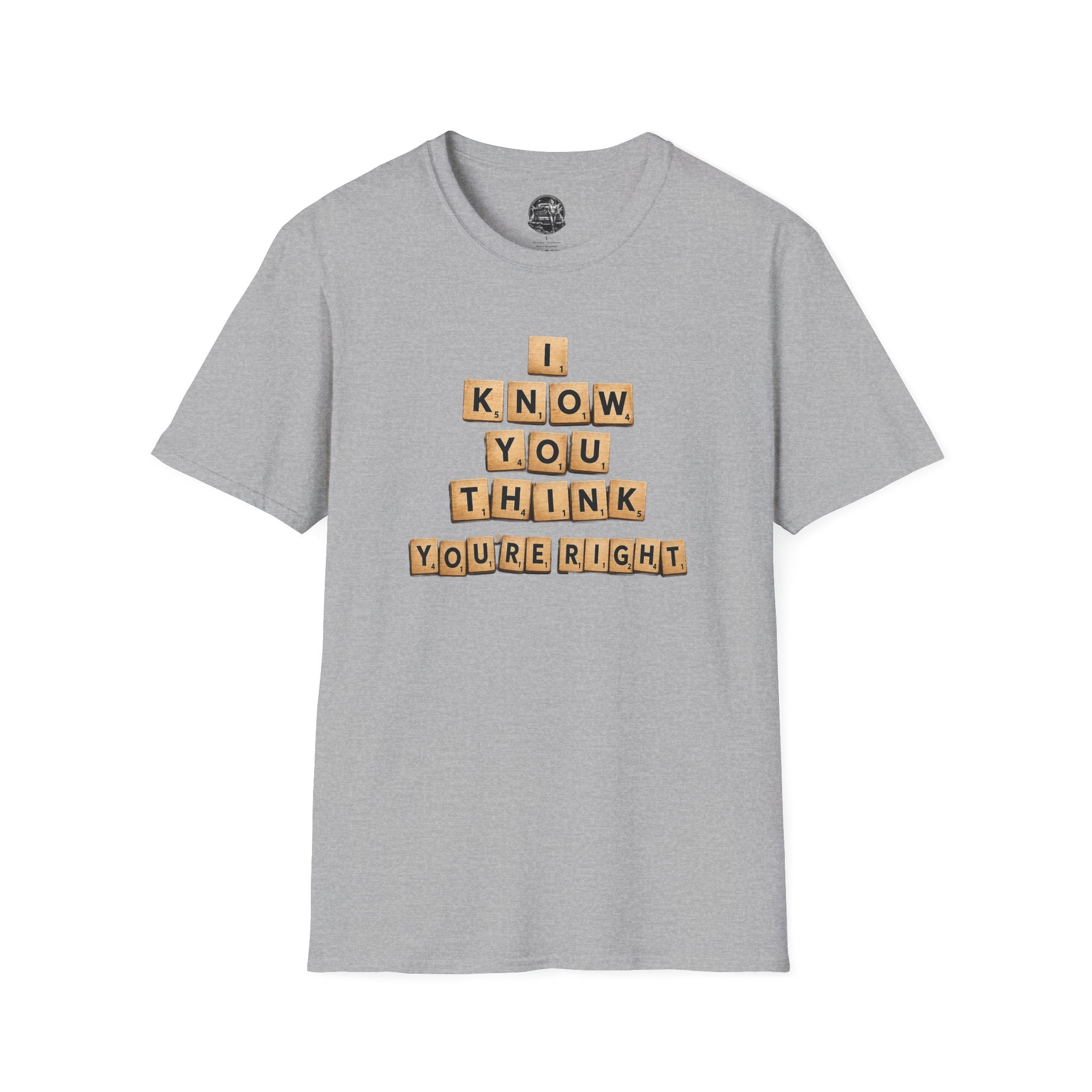 Scrabble Tiles "I Know You Think You're Right" T-Shirt