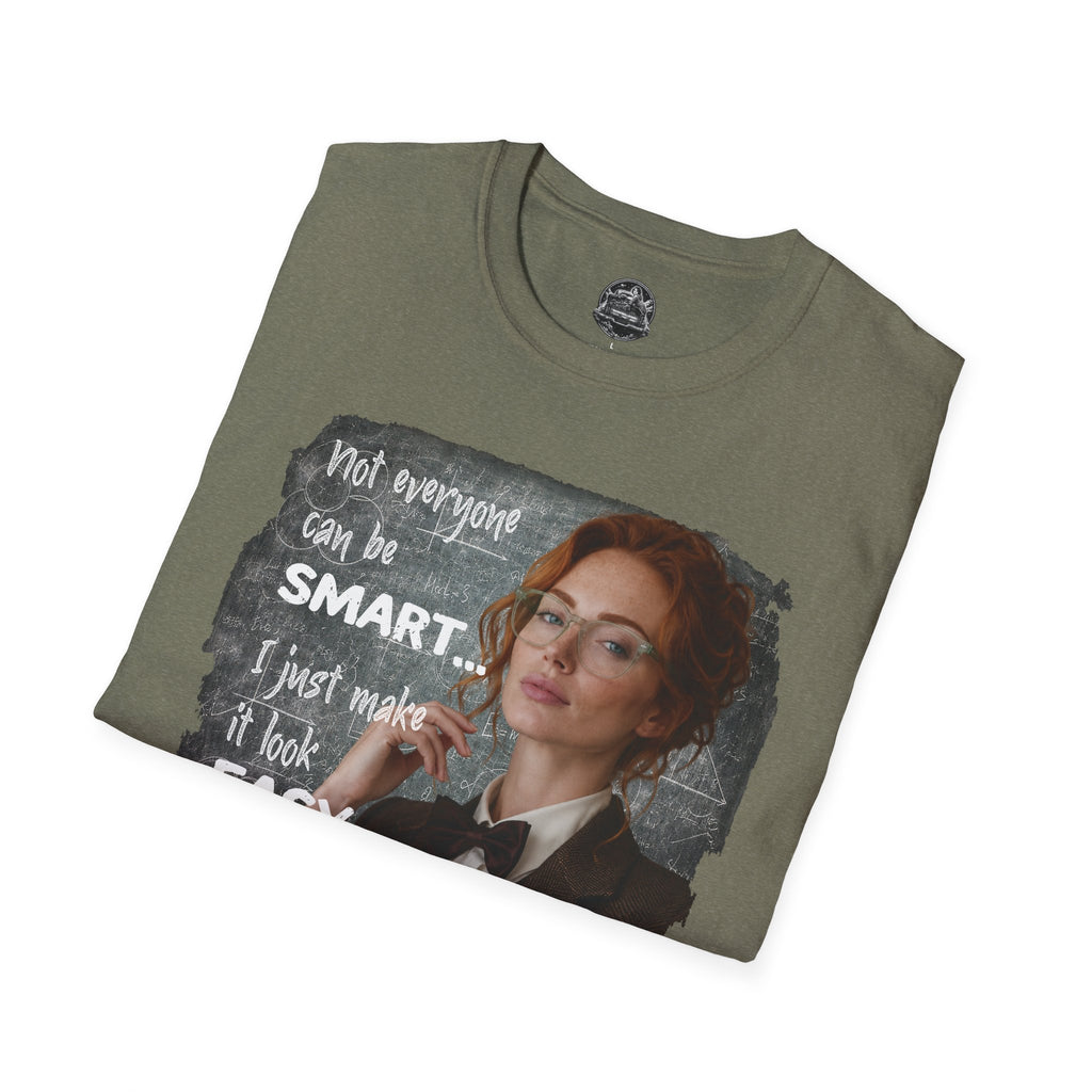 T-Shirt — “Not Everyone Can Be Smart, I Just Make It Look Easy” Graphic Tee