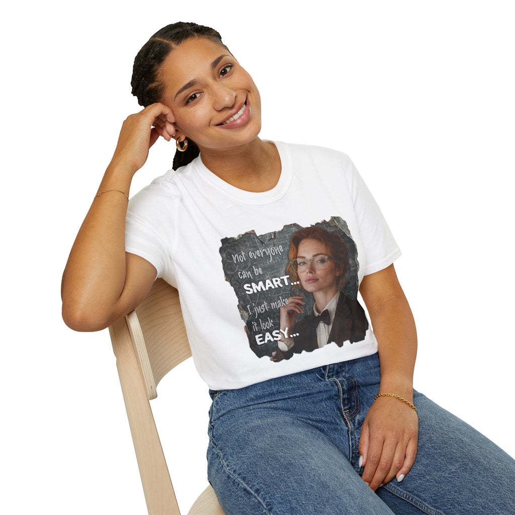 T-Shirt — “Not Everyone Can Be Smart, I Just Make It Look Easy” Graphic Tee