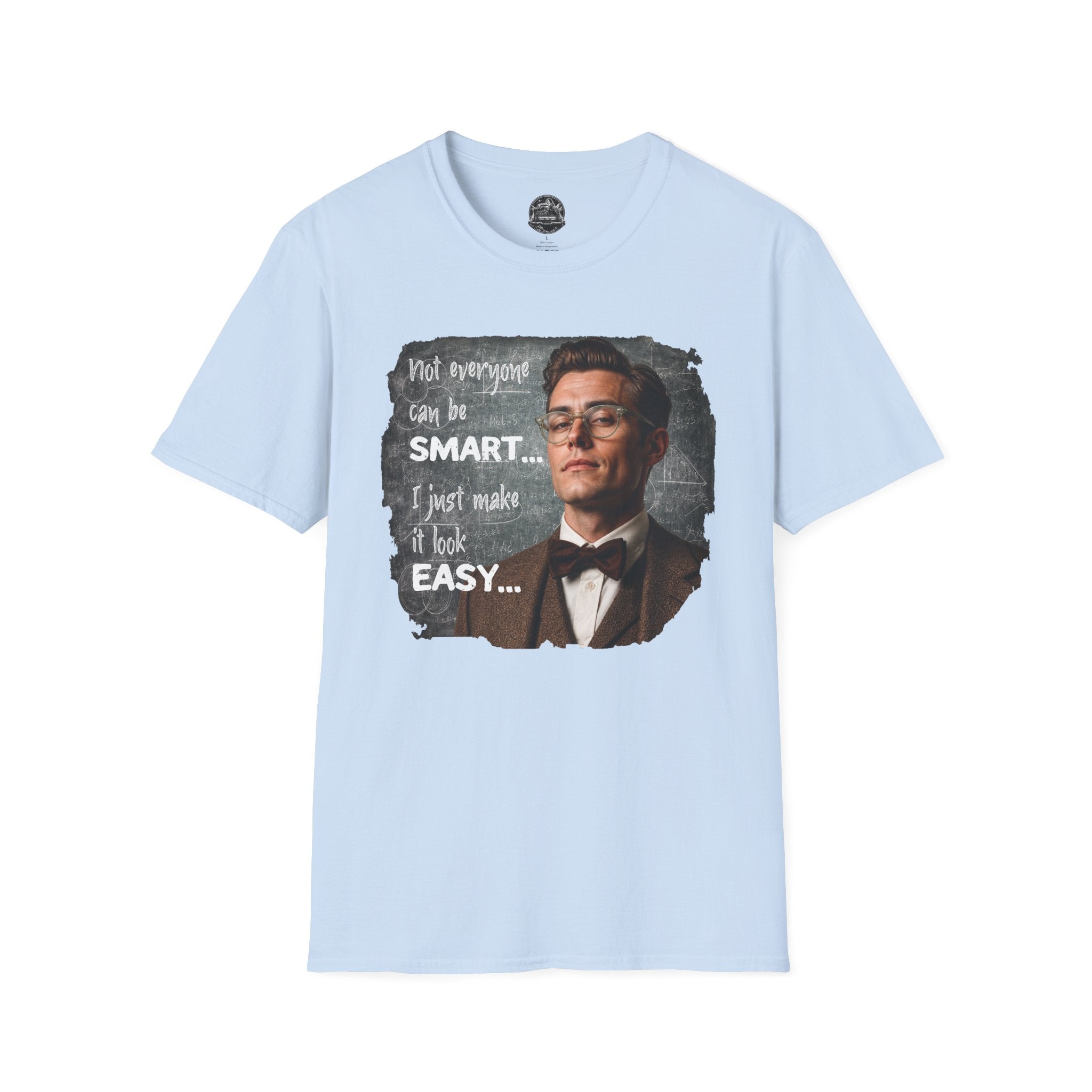 "Not Everyone Can Be Smart… I Just Make It Look Easy" Shirt — Funny Scholarly Math Tee
