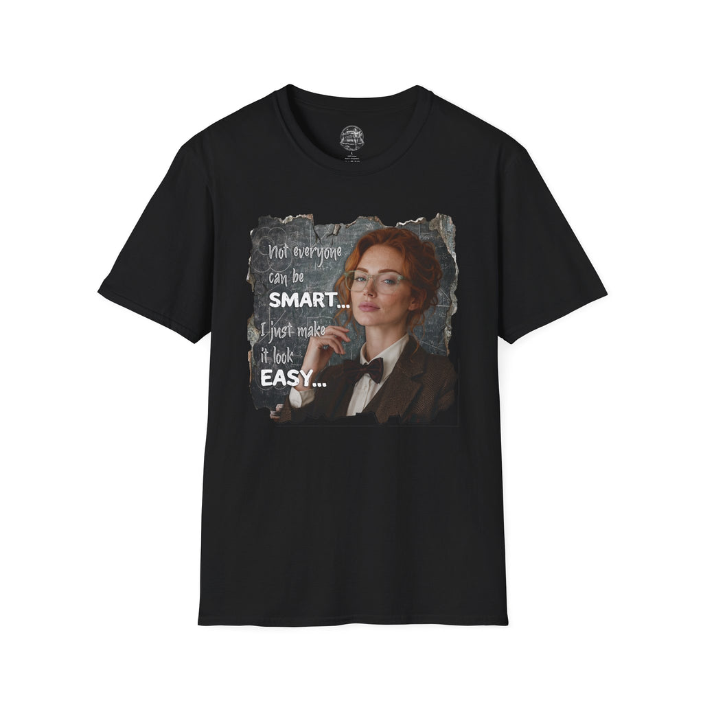 T-Shirt — “Not Everyone Can Be Smart, I Just Make It Look Easy” Graphic Tee