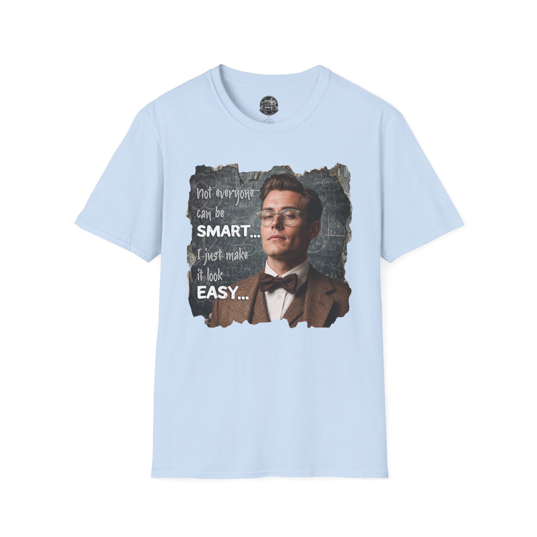 "Not Everyone Can Be Smart… I Just Make It Look Easy" Shirt — Funny Scholarly Math Tee