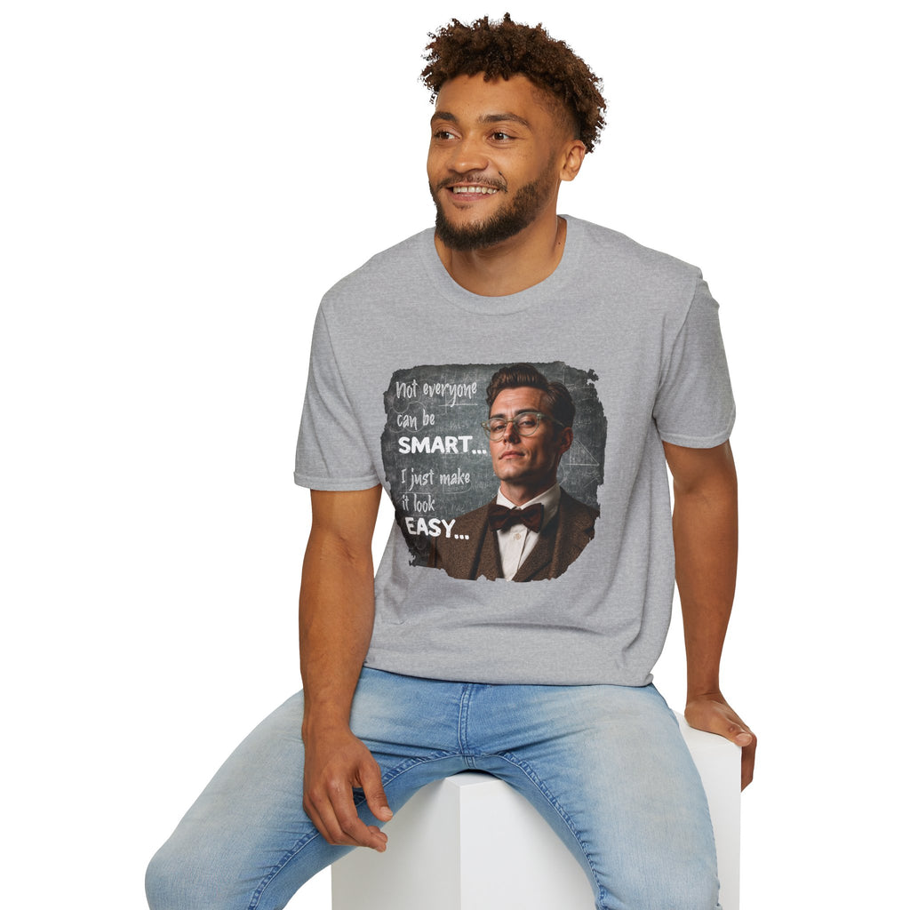 "Not Everyone Can Be Smart… I Just Make It Look Easy" Shirt — Funny Scholarly Math Tee