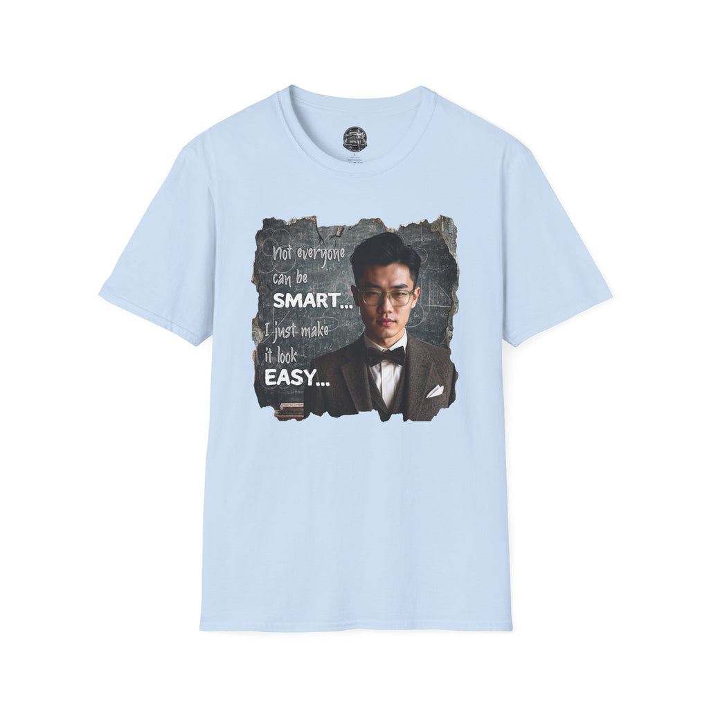 Funny 'Not Everyone Can Be Smart... I Just Make It Look Easy' T-Shirt — Asian Man Version