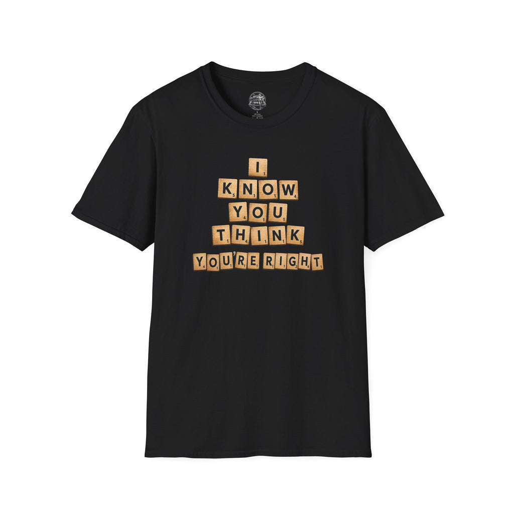 Scrabble Tiles "I Know You Think You're Right" T-Shirt