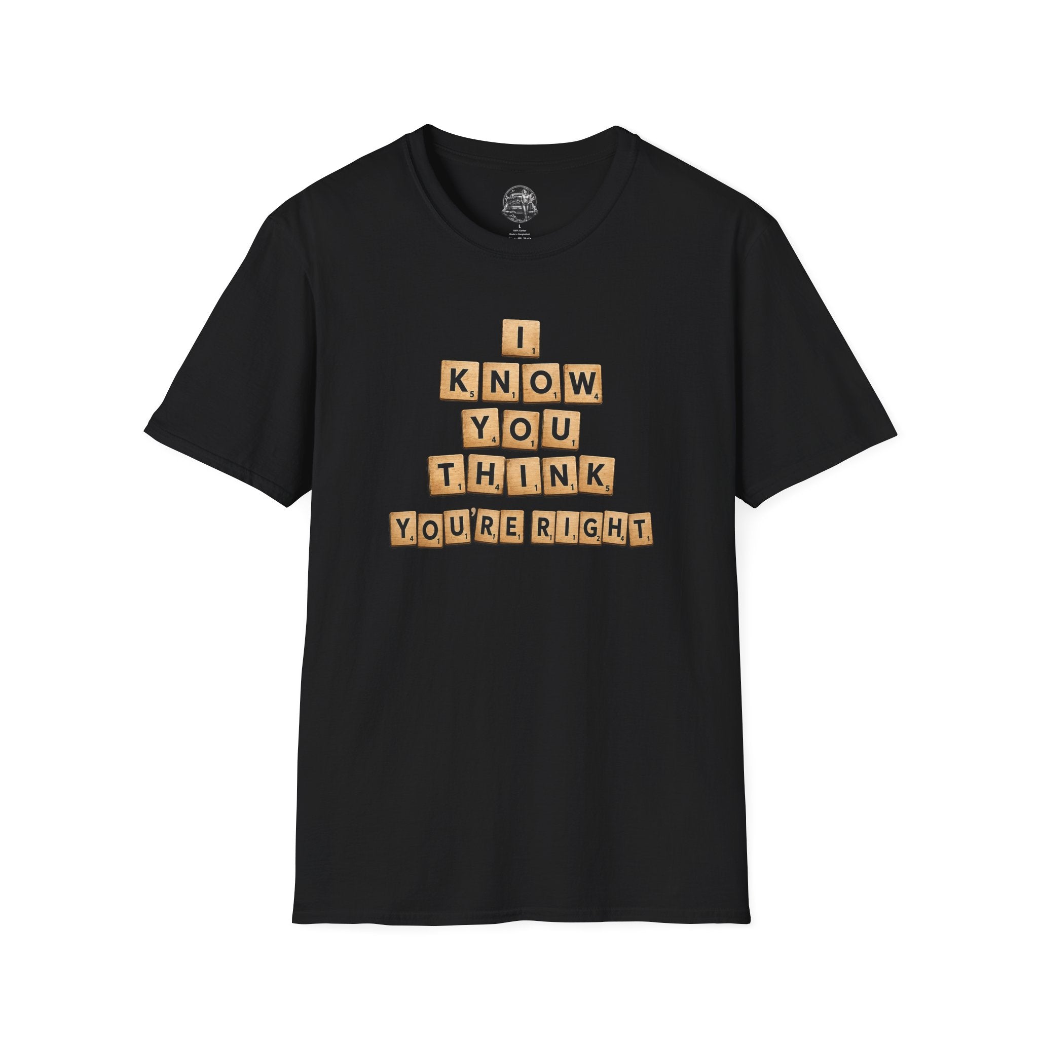 Scrabble Tiles "I Know You Think You're Right" T-Shirt