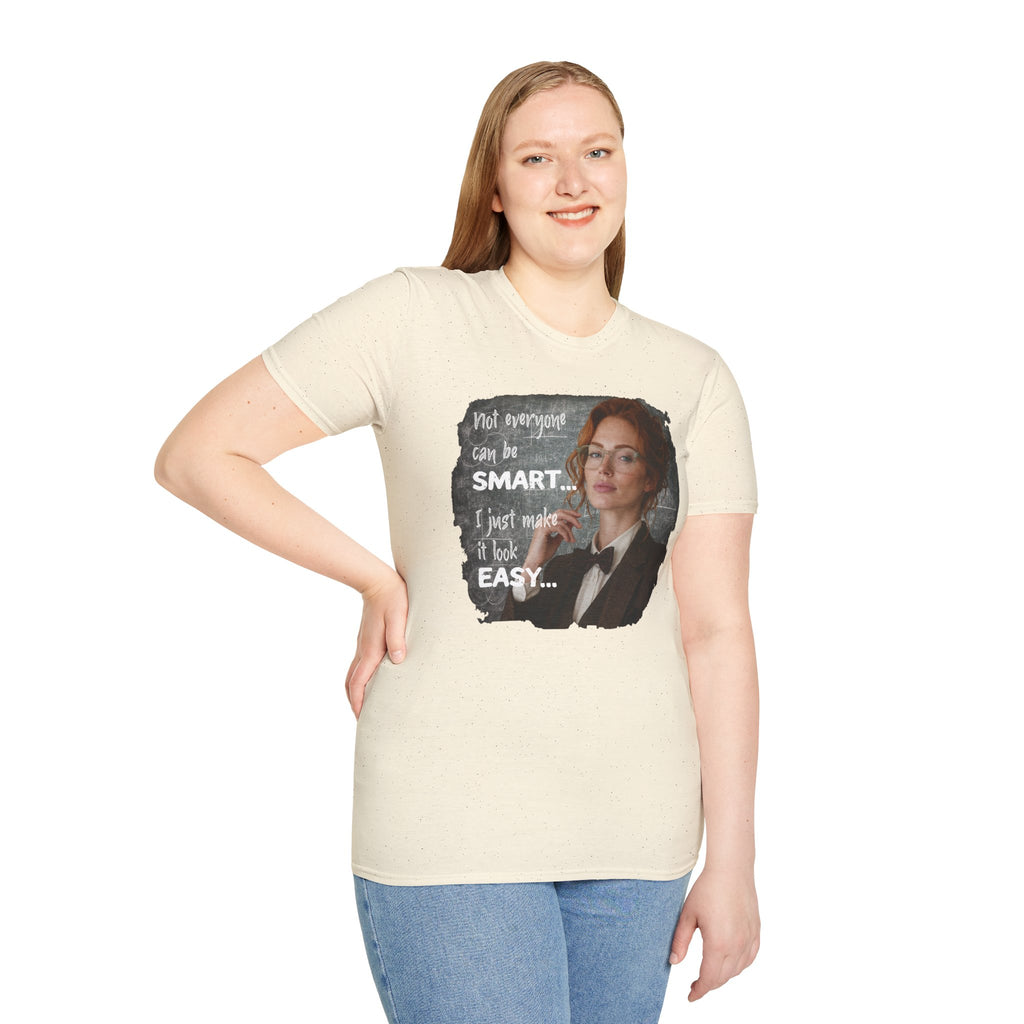 T-Shirt — “Not Everyone Can Be Smart, I Just Make It Look Easy” Graphic Tee